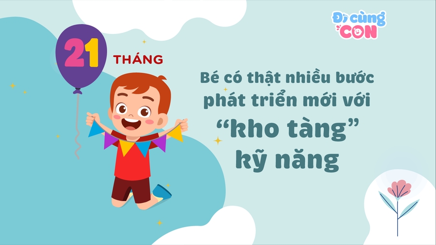 21 tháng tuổi: Bé có bước phát triển mới với “kho tàng” kỹ năng